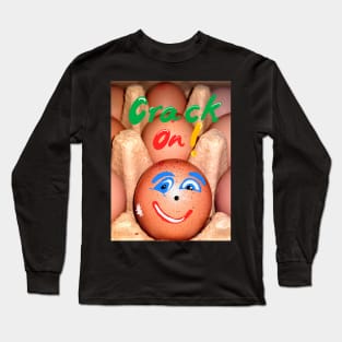 Crack on motivational funny saying on an egg shell Long Sleeve T-Shirt